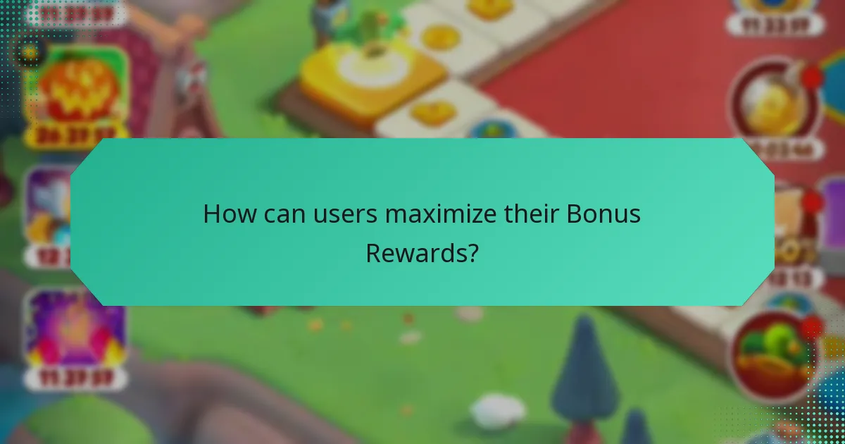 How can users maximize their Bonus Rewards?