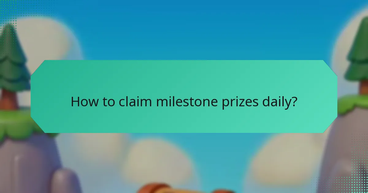 How to claim milestone prizes daily?