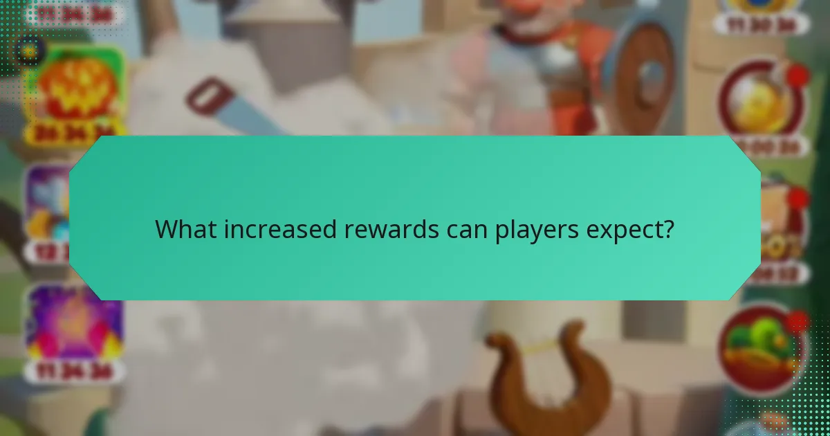 What increased rewards can players expect?