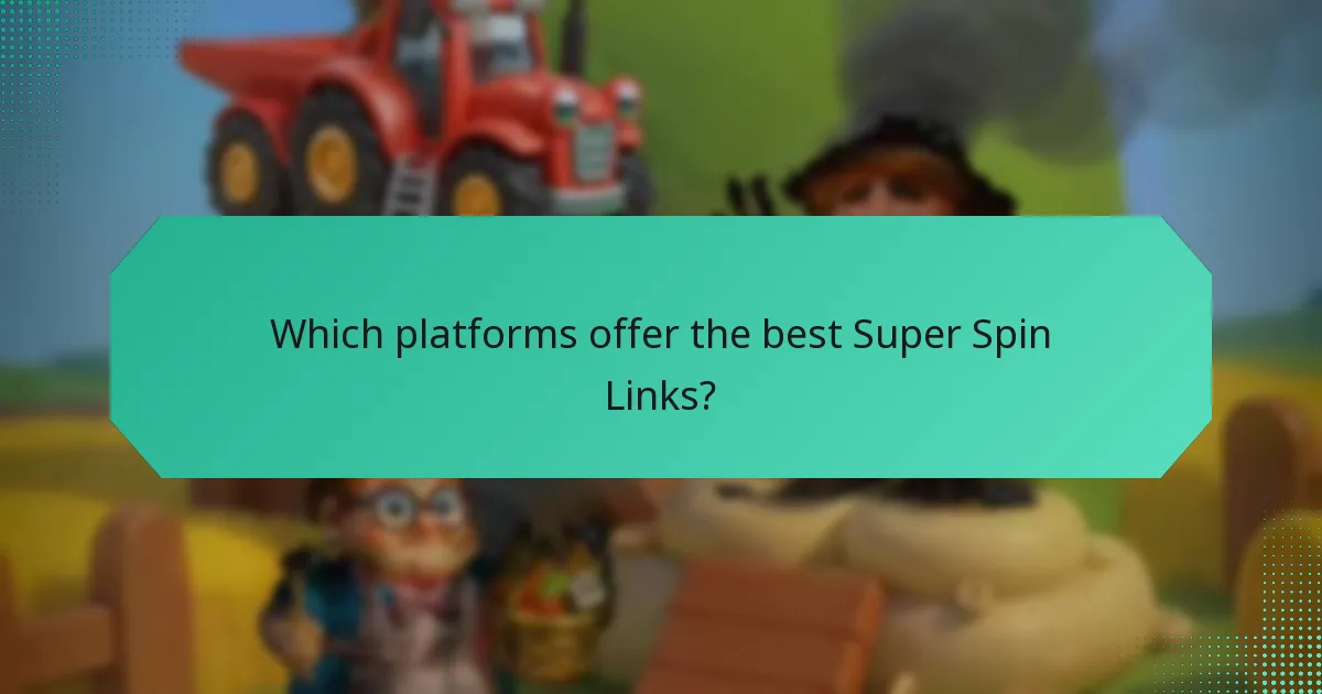 Which platforms offer the best Super Spin Links?