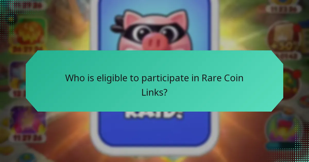 Who is eligible to participate in Rare Coin Links?